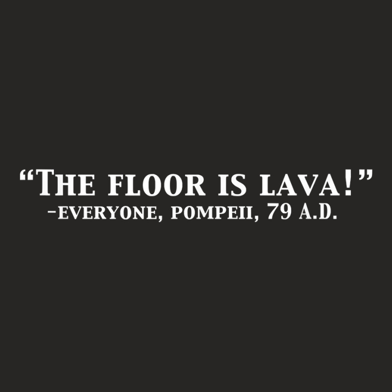 The Floor Is Lava Funny Pompeii 79 A.d. Historical Volcano T Shirt Ladies Fitted T-shirt | Artistshot