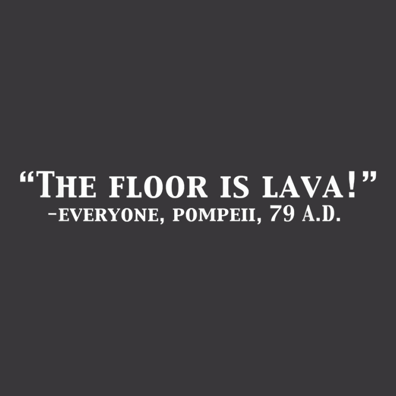 The Floor Is Lava Funny Pompeii 79 A.d. Historical Volcano T Shirt Ladies Curvy T-shirt | Artistshot