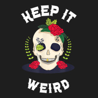 Keep It Weird – Halloween Creepy Skull Spooky Calavera T Shirt Classic T-shirt | Artistshot