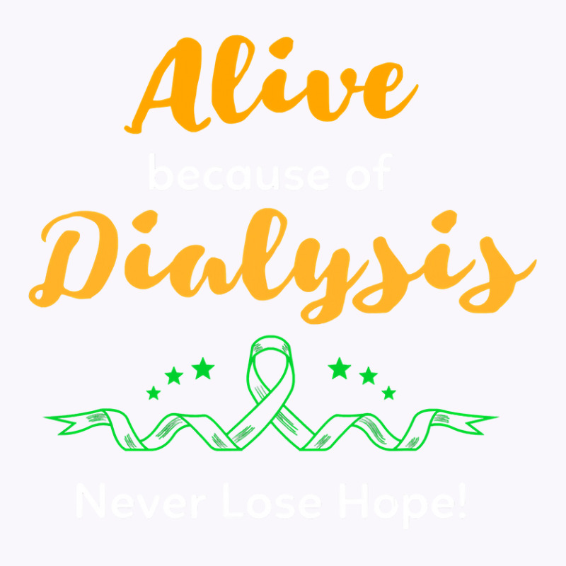 Alive Because Of Dialysis Kidney Disease Awareness Tank Top by badieu97 | Artistshot