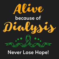 Alive Because Of Dialysis Kidney Disease Awareness Classic T-shirt | Artistshot