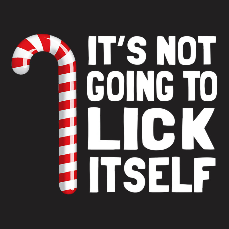 It S Not Going To Lick Itself Christmas Candy Cane T T-Shirt by Tisha Brown | Artistshot