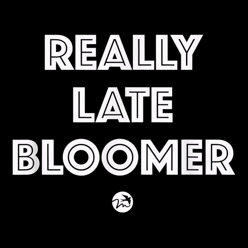 Really Late Bloomer (white Letters)   Artsy Fashion T Shirt Youth Sweatshirt by cm-arts | Artistshot