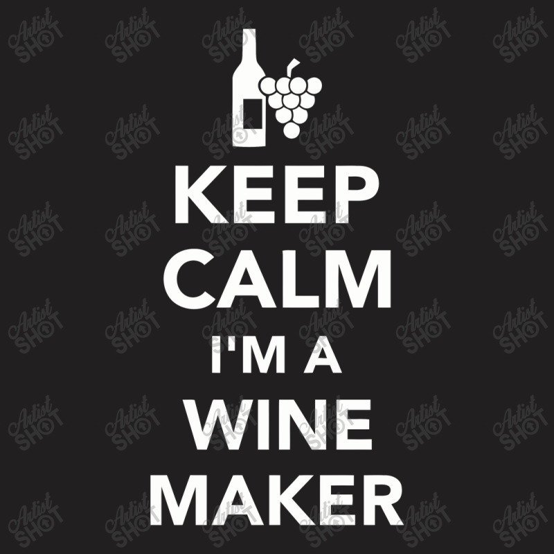 Keep Calm I'm A Winemaker, Winemaker T-shirt | Artistshot