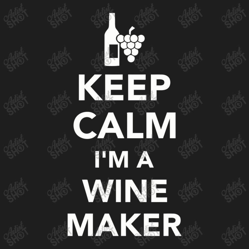 Keep Calm I'm A Winemaker, Winemaker Classic T-shirt | Artistshot