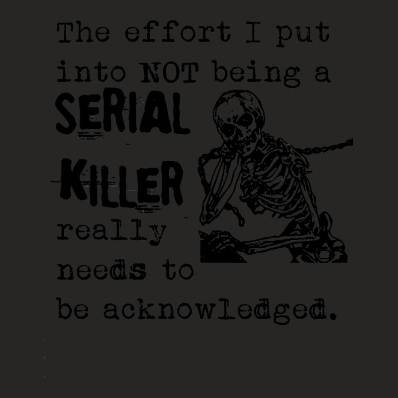 The Effort I Put Into Not Being A Serial Killer Skeleton Ladies Fitted T-Shirt by trokeryth | Artistshot