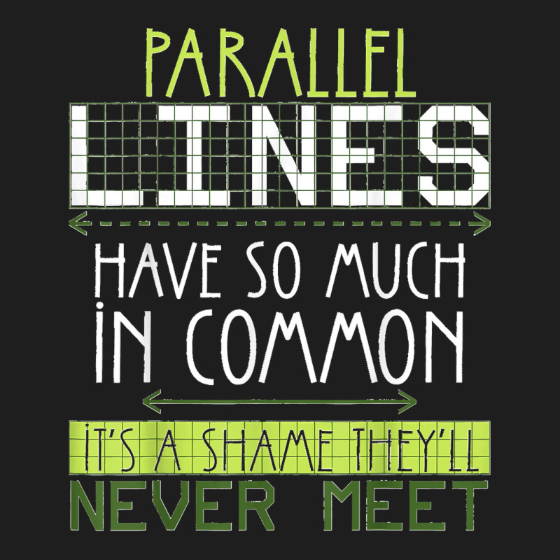 Parallel Lines Have So Much In Common Math Lovers Teacher Classic T-shirt by AnaMercedesContreras | Artistshot