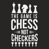 The Game Is Chess Not Checkers Grandmaster Gift Ladies Fitted T-shirt | Artistshot