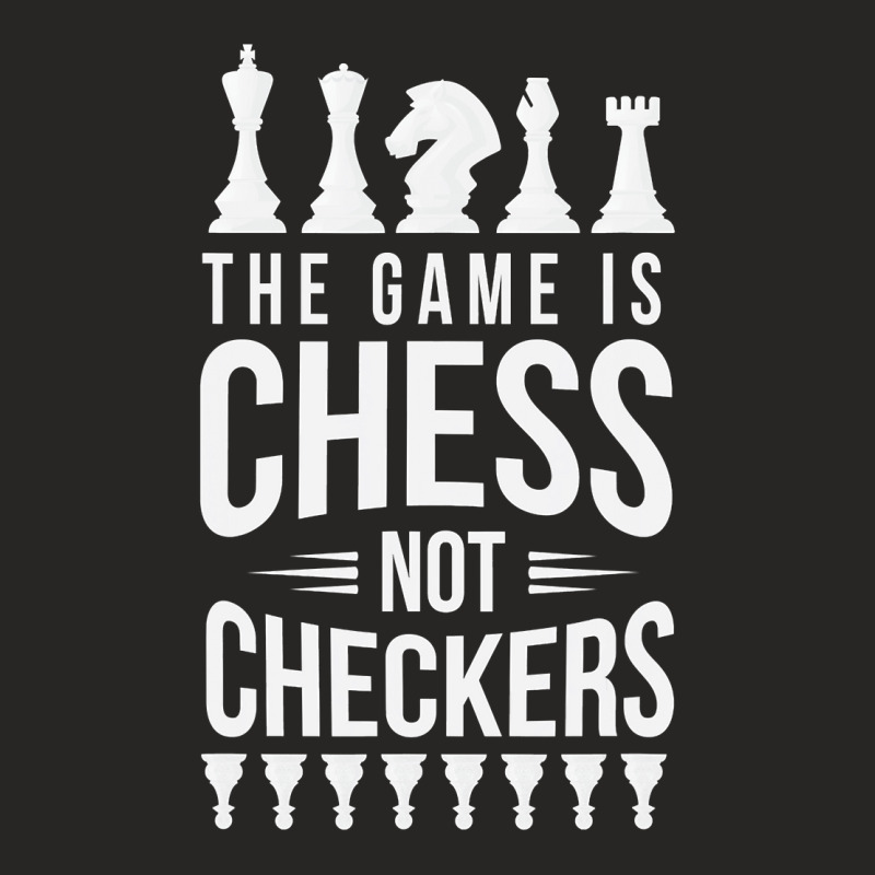 The Game Is Chess Not Checkers Grandmaster Gift Ladies Fitted T-shirt | Artistshot