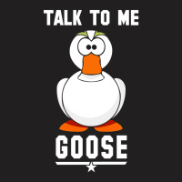 Goose Talk To Me T-shirt | Artistshot