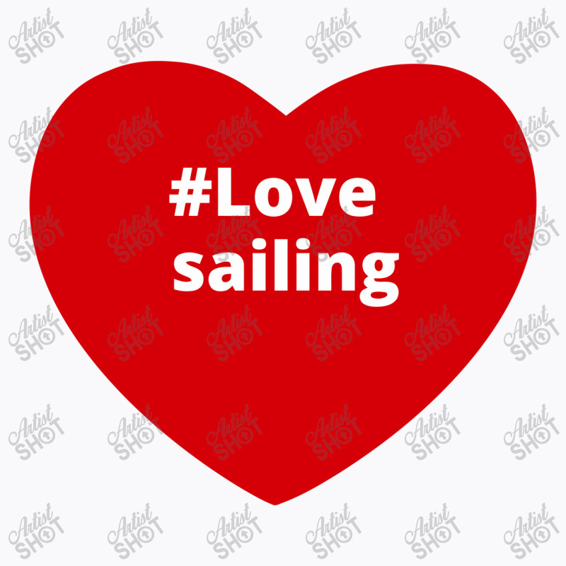 Love Sailing, Hashtag Heart, Sailing T-shirt | Artistshot