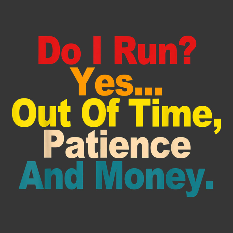 Do I Run  Yes...out Of Time, Patience And Money Quote T Shirt Toddler Hoodie by cm-arts | Artistshot