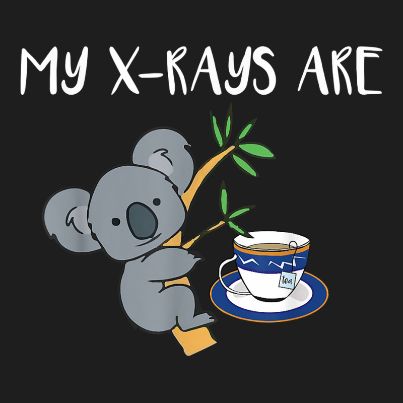 My Xrays Are Koala Tea Quality, Radiology X Ray Tech T Shirt Classic T-shirt by tuftsmirussom | Artistshot