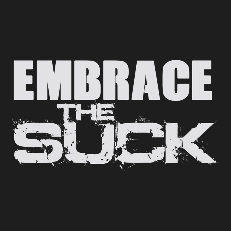 Embrace The Suck Motivational Work Out Gym Hoodie Sweatshirt Classic T-shirt by chicoavsmaydav | Artistshot