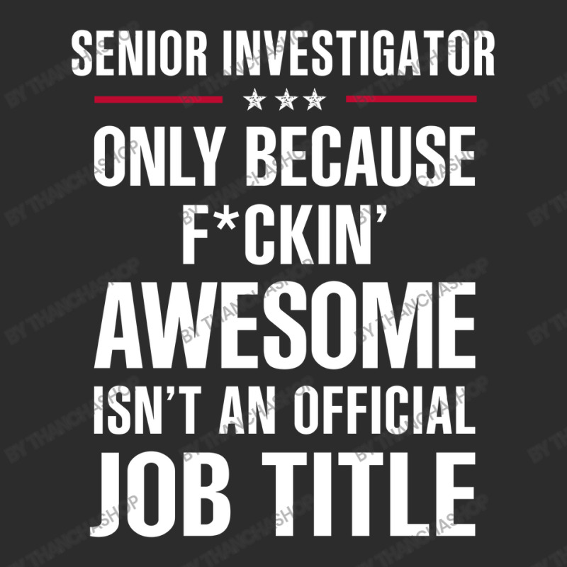 Gift For F Ckin' Awesomw Senior Investigator Exclusive T-shirt by thanchashop | Artistshot