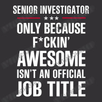 Gift For F Ckin' Awesomw Senior Investigator Vintage Hoodie | Artistshot