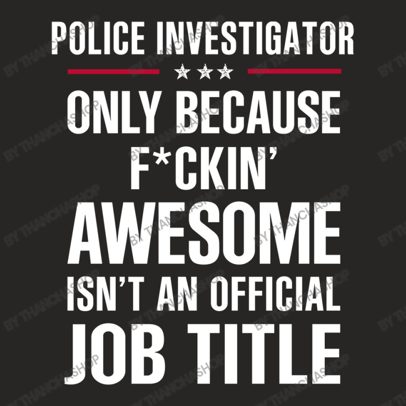 Gift For F Ckin' Awesomw Police Investigator Ladies Fitted T-Shirt by thanchashop | Artistshot