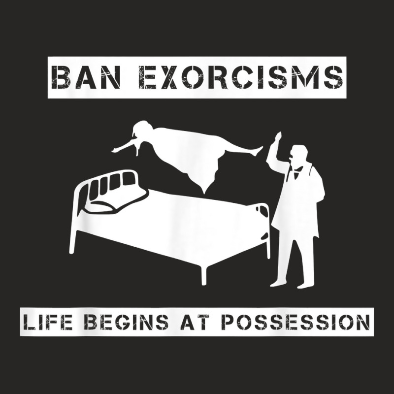 Ban Exorcisms Life Begins At Possession Apparel T Shirt Ladies Fitted T-Shirt by cm-arts | Artistshot