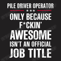 Gift For F Ckin' Awesomw Pile Driver Operator T-shirt | Artistshot