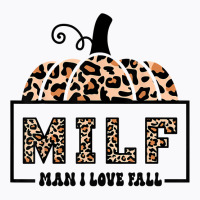 Milf Man I Love Fall Funny Woman Autumn Seasons Lover Sweatshirt T-shirt | Artistshot