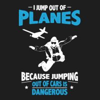 I Jump From Planes Jumping From Cars Is Dangerous Classic T-shirt | Artistshot