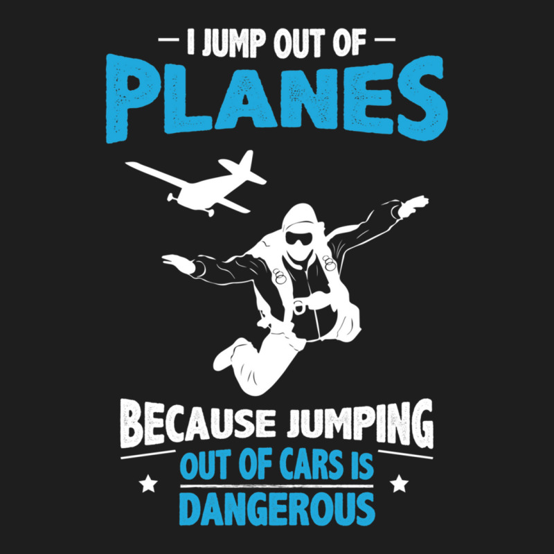 I Jump From Planes Jumping From Cars Is Dangerous Classic T-shirt by PamelaAnnHarris | Artistshot