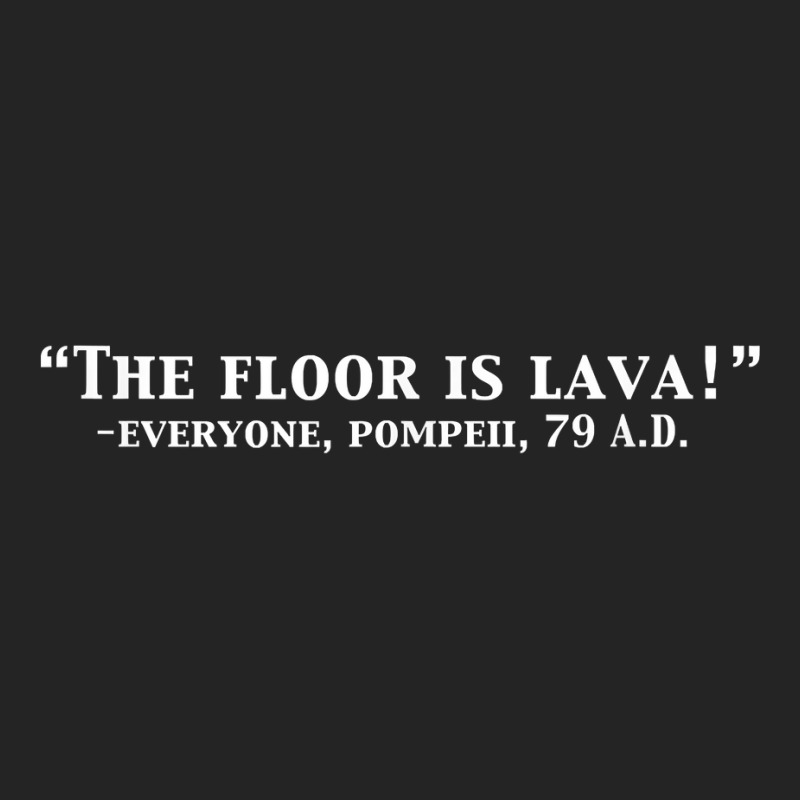 The Floor Is Lava Funny Pompeii 79 A.d. Historical Volcano T Shirt 3/4 Sleeve Shirt | Artistshot