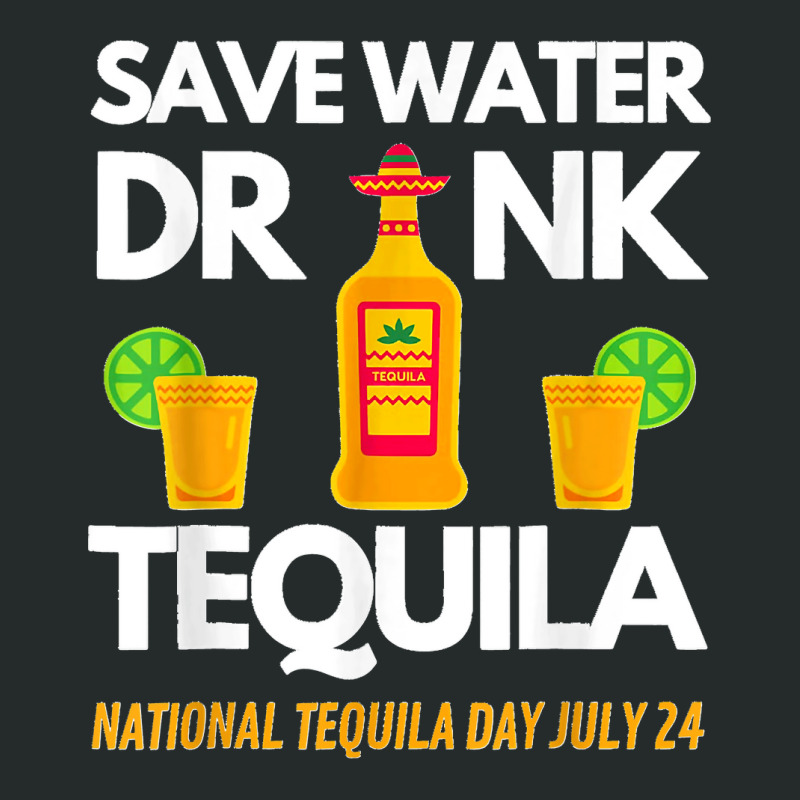 Save Water Drink Tequila National Tequila Day Women's Triblend Scoop T-shirt by AnaMercedesContreras | Artistshot