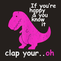 T Rex If You're Happy And You Know It Clap Your Oh   Dino T Shirt Tank Top | Artistshot