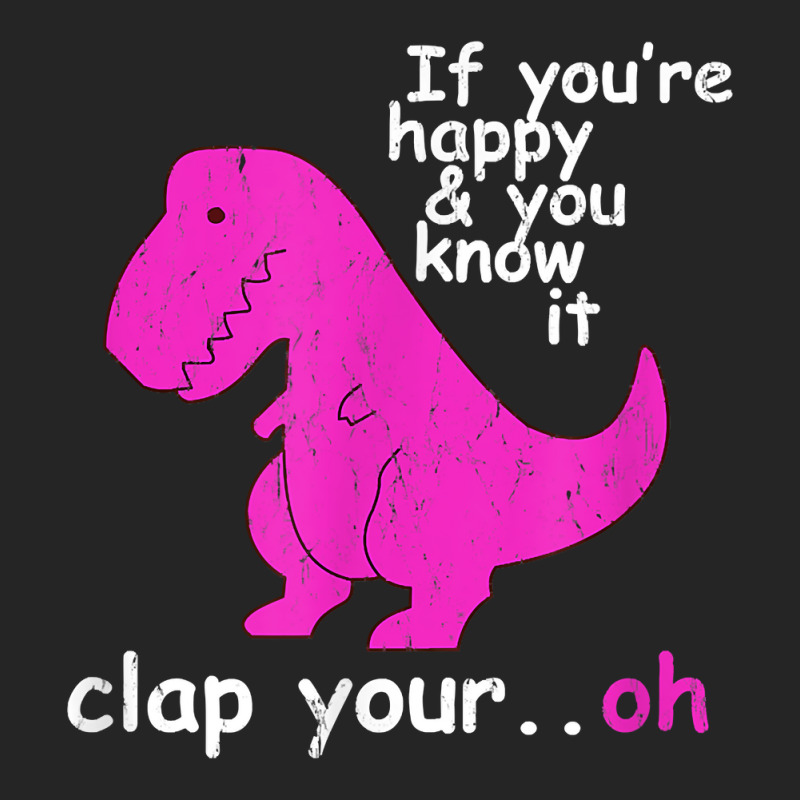 T Rex If You're Happy And You Know It Clap Your Oh   Dino T Shirt Unisex Hoodie | Artistshot