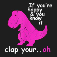 T Rex If You're Happy And You Know It Clap Your Oh   Dino T Shirt Classic T-shirt | Artistshot