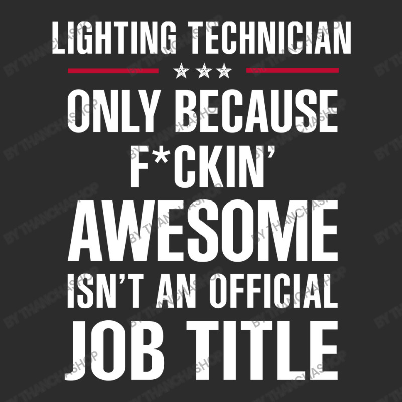 Gift For F Ckin' Awesomw Lighting Technician Exclusive T-shirt by thanchashop | Artistshot