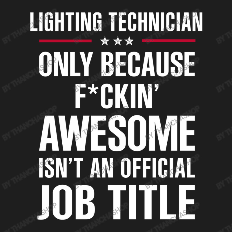 Gift For F Ckin' Awesomw Lighting Technician Classic T-shirt by thanchashop | Artistshot