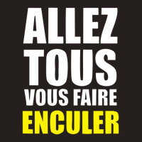 Allez Tous Vous Faire Enculer Tank Top | Artistshot