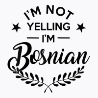 I'm Not Yelling I'm Bosnian Raglan Baseball Tee T-shirt | Artistshot