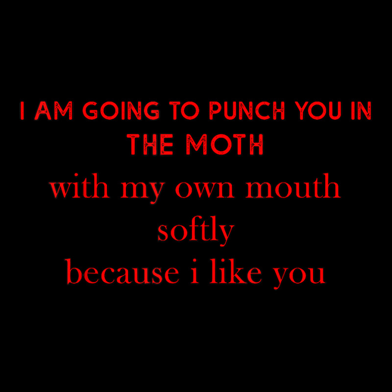 I Am Going To Punch You In The Moth With My Own Mouth Softly T Shirt Kids Cap | Artistshot