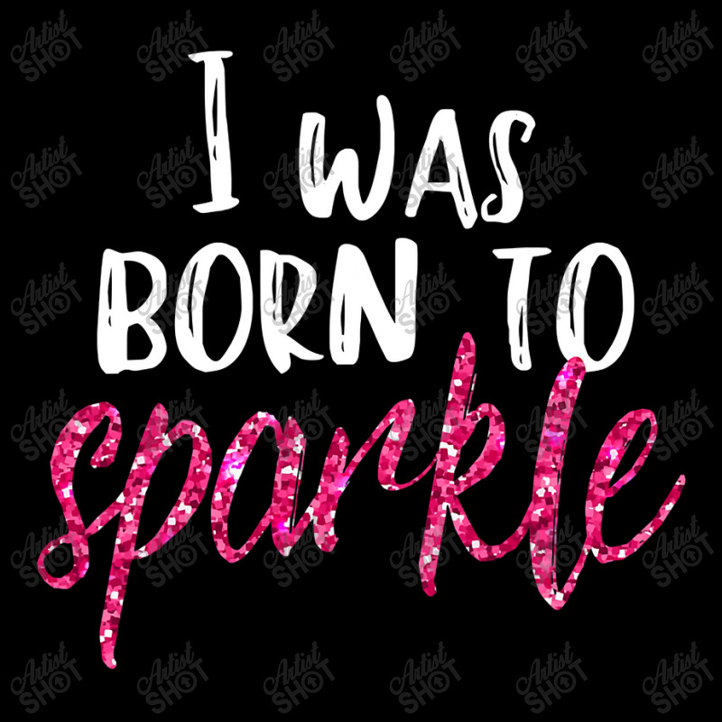 I Was Born To Sparkle Girls N Women Pink T Cropped Sweater by CUSER3772 | Artistshot