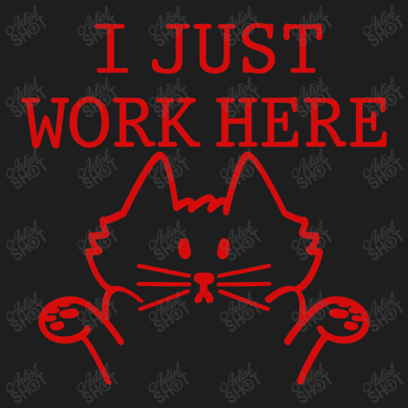 I Just Work Here Classic T-shirt by Gubraxx | Artistshot