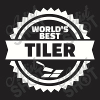 World's Best Tiler, Tiler T-shirt | Artistshot