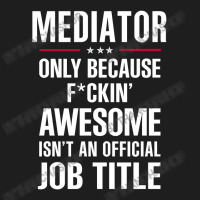 Gift For F Ckin' Awesome Mediator Classic T-shirt | Artistshot