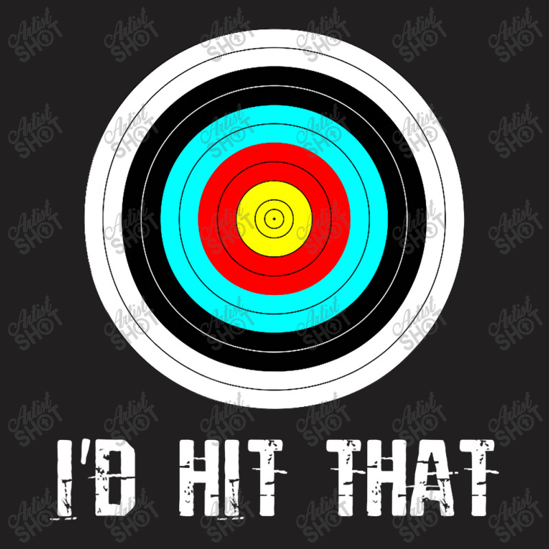 I'd Hit That Archery Shooting Target Funny T-shirt | Artistshot