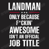 Gift For F Ckin' Awesome Landman T-shirt | Artistshot