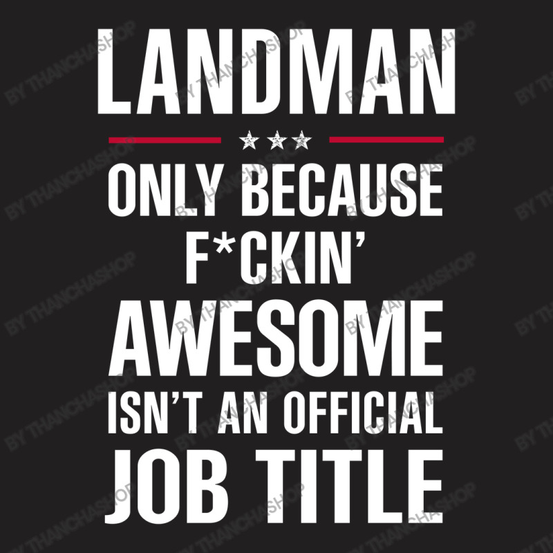 Gift For F Ckin' Awesome Landman T-Shirt by thanchashop | Artistshot