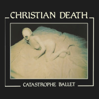 Christian Death Catastrophe Ballet Classic T-shirt | Artistshot