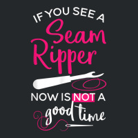 Sewing Tee If You See A Seam Ripper Now Is Not A Good Time T Shirt Crewneck Sweatshirt | Artistshot