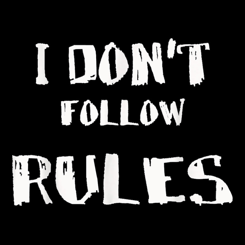 I Don't Follow Rules For Men Women And Kids Long Sleeve Shirts By ...