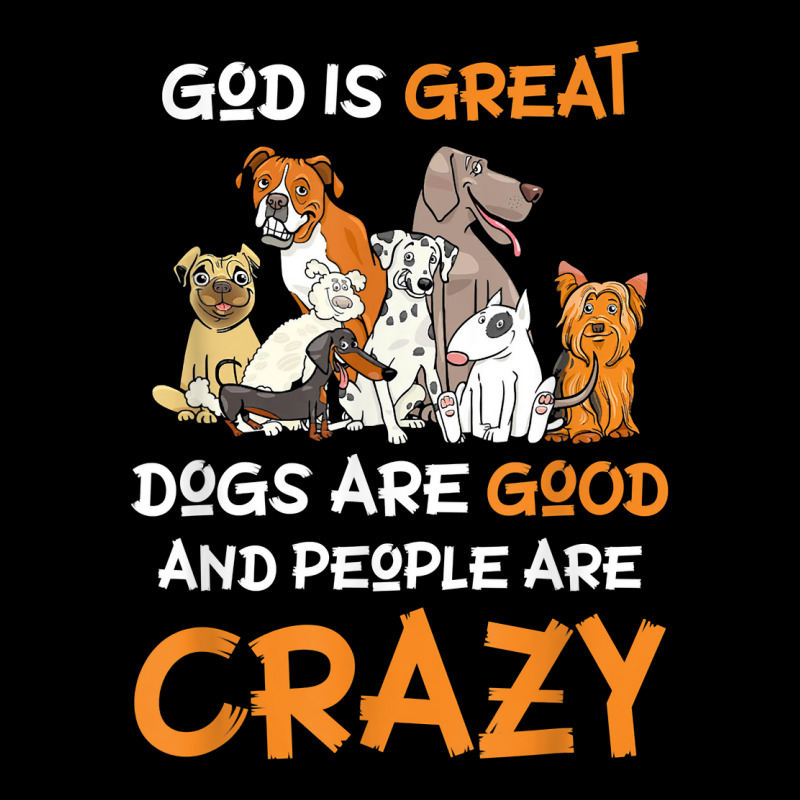 God Is Great Dogs Are Good And People Are Crazy Dog Lover T Shirt Pocket T-shirt | Artistshot