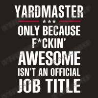 Gift For F Ckin' Awesome Yardmaster Tank Top | Artistshot