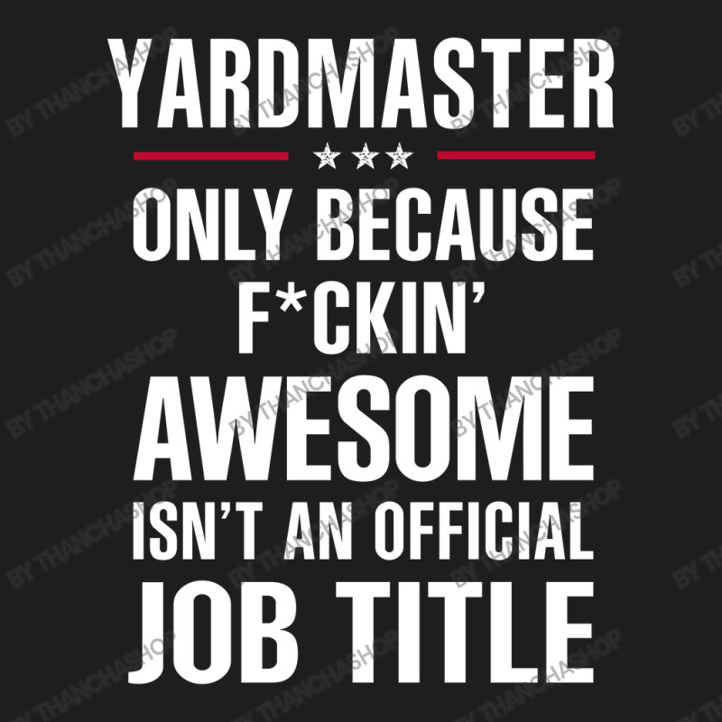 Gift For F Ckin' Awesome Yardmaster Classic T-shirt by thanchashop | Artistshot