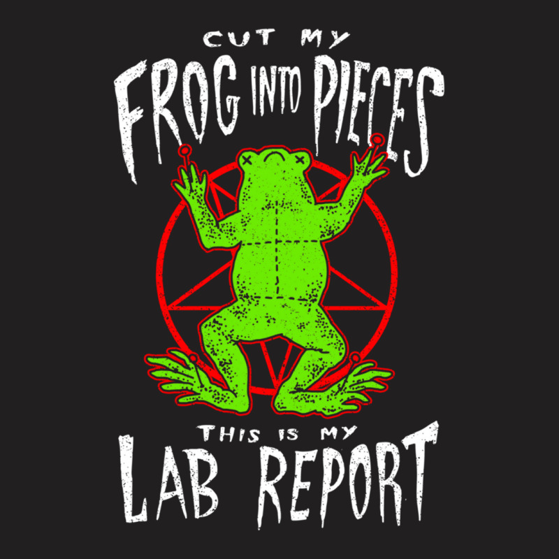 Cut My Frog Into Pieces This Is My Lab Report T-shirt | Artistshot